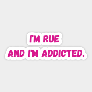 I'm Rue and I'm addicted - Euphoria Sticker